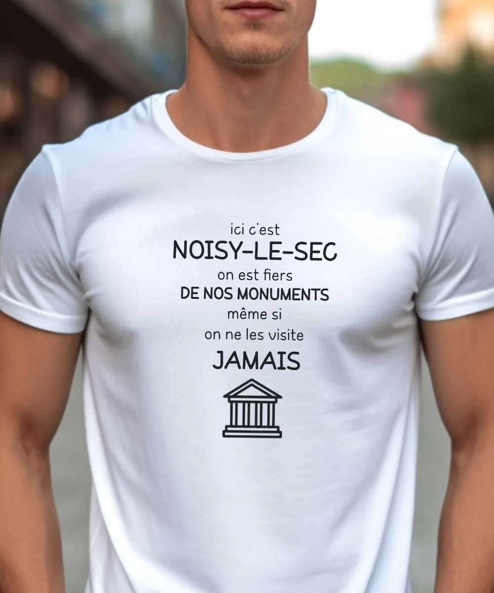 T-Shirt Ici c'est Noisy-le-Sec on est fiers de nos monuments même si on ne les visite jamais