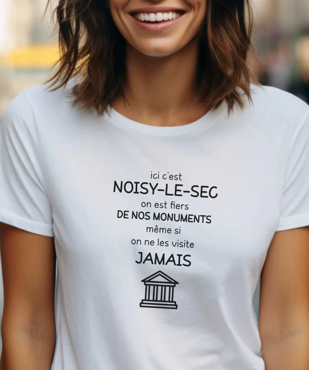 T-Shirt Ici c'est Noisy-le-Sec on est fiers de nos monuments même si on ne les visite jamais