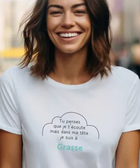 T-Shirt Tu penses que je t'écoute mais dans ma tête je suis à Grasse